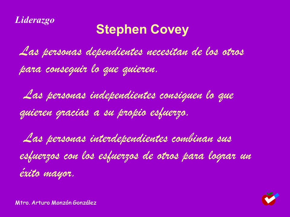Liderazgo Stephen Covey. Las personas dependientes necesitan de los otros para conseguir lo que quieren.