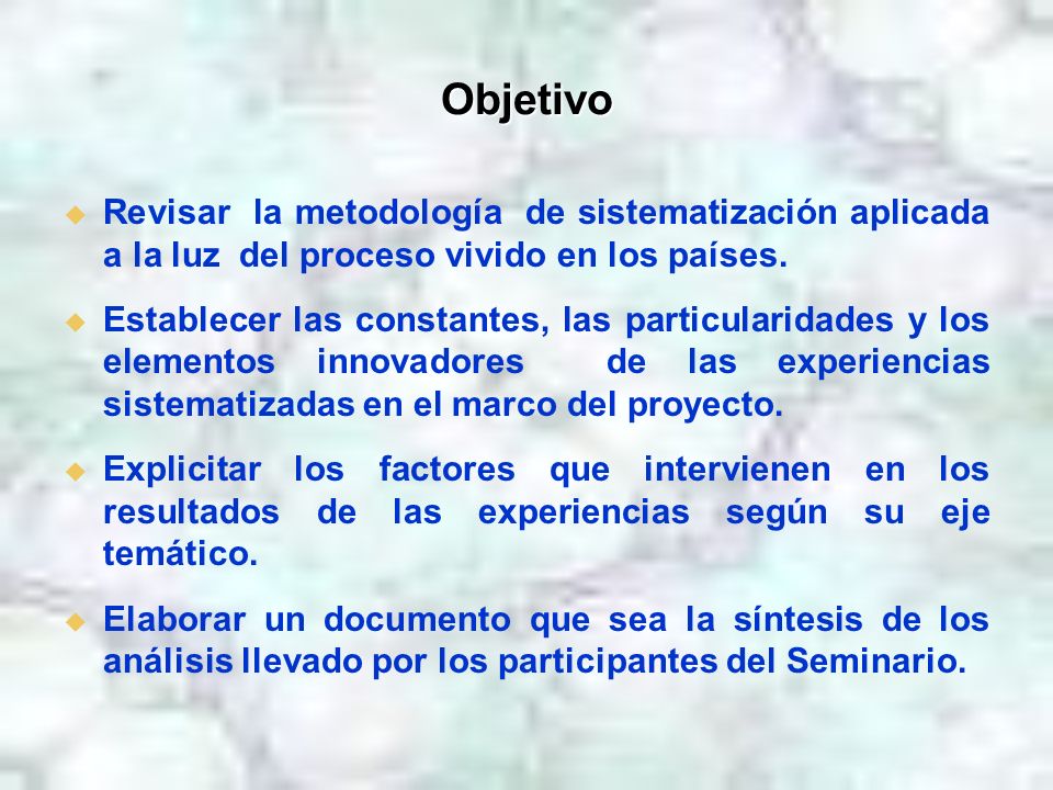 Objetivo Revisar la metodología de sistematización aplicada a la luz del proceso vivido en los países.