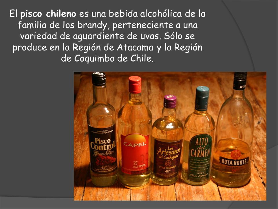 El pisco chileno es una bebida alcohólica de la familia de los brandy, perteneciente a una variedad de aguardiente de uvas.