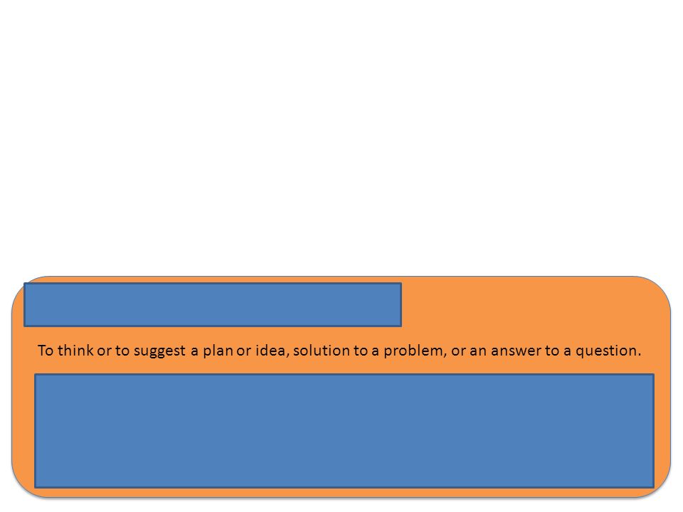 Come up with To think or to suggest a plan or idea, solution to a problem, or an answer to a question.