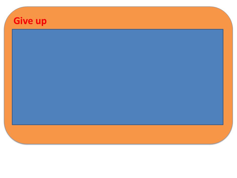 Give up To stop doing something a unhealthy habit or an activity because it is too dificult. -Example: I gave up smoking six months ago.
