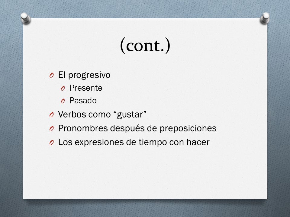 (cont.) El progresivo Verbos como gustar