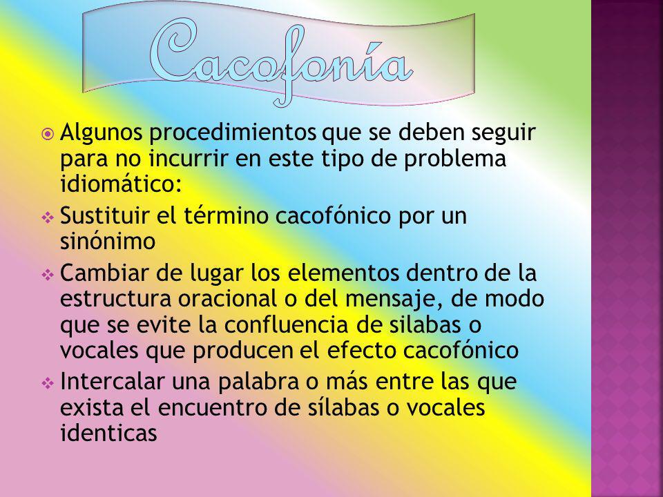 Cacofonía Algunos procedimientos que se deben seguir para no incurrir en este tipo de problema idiomático:
