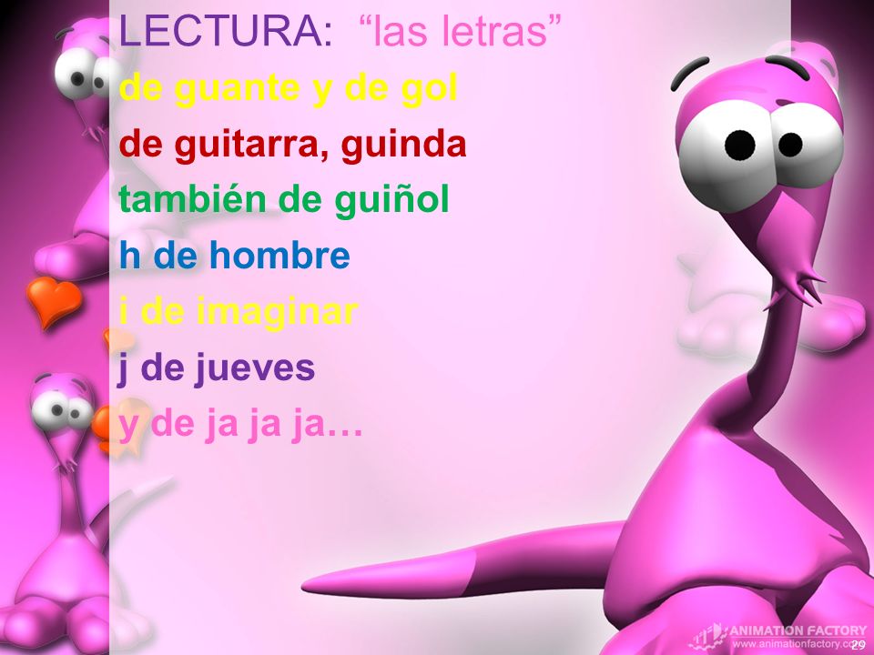 LECTURA: las letras de guante y de gol de guitarra, guinda también de guiñol h de hombre i de imaginar j de jueves y de ja ja ja…