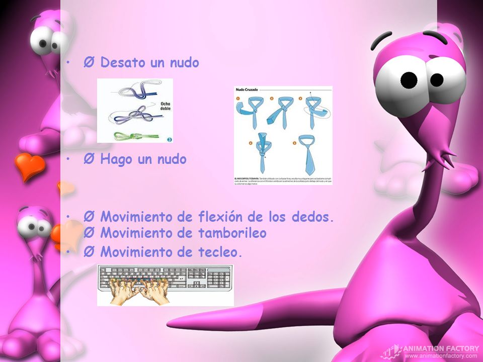 Ø Desato un nudo Ø Hago un nudo. Ø Movimiento de flexión de los dedos. Ø Movimiento de tamborileo.