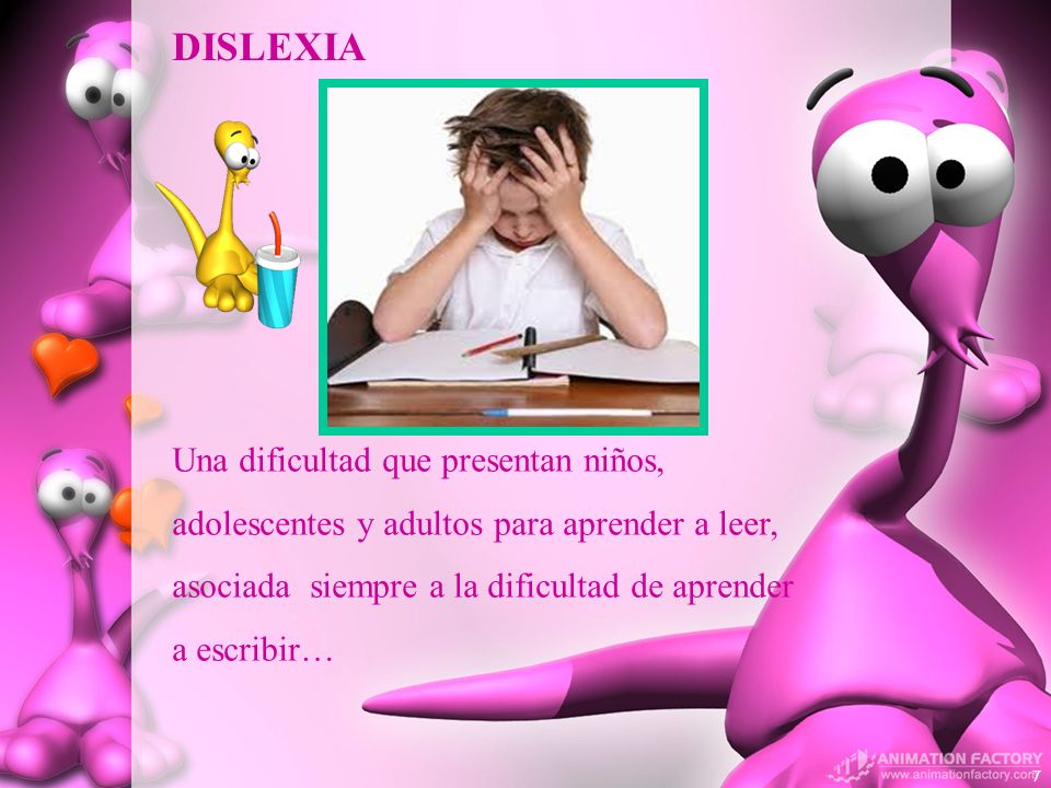 DISLEXIA Una dificultad que presentan niños, adolescentes y adultos para aprender a leer, asociada siempre a la dificultad de aprender a escribir…