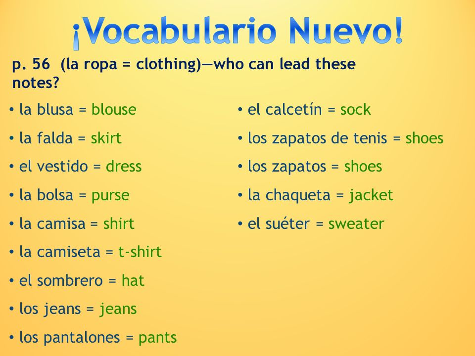 ¡Vocabulario Nuevo! p. 56 (la ropa = clothing)—who can lead these notes la blusa = blouse. el calcetín = sock.