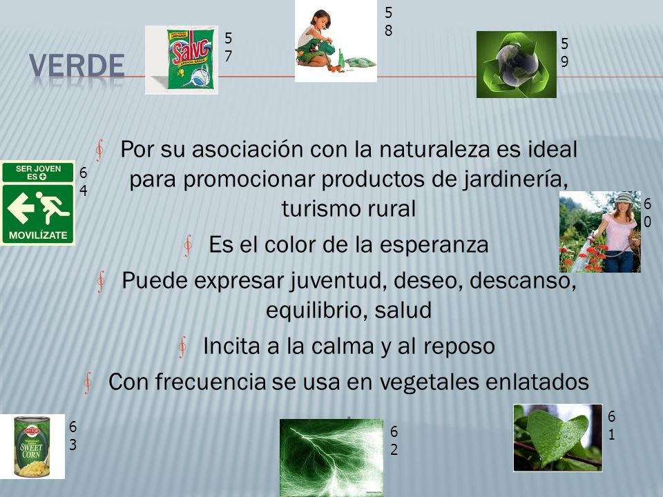 Verde. 59. Por su asociación con la naturaleza es ideal para promocionar productos de jardinería, turismo rural.