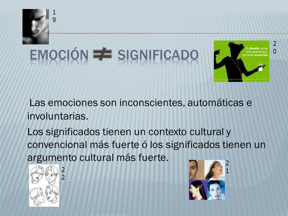 19 Emoción Significado. 20. Las emociones son inconscientes, automáticas e involuntarias.