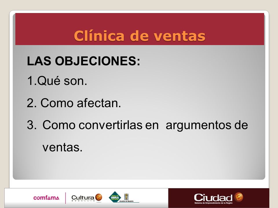 Clínica de ventas LAS OBJECIONES: 1.Qué son. 2. Como afectan.