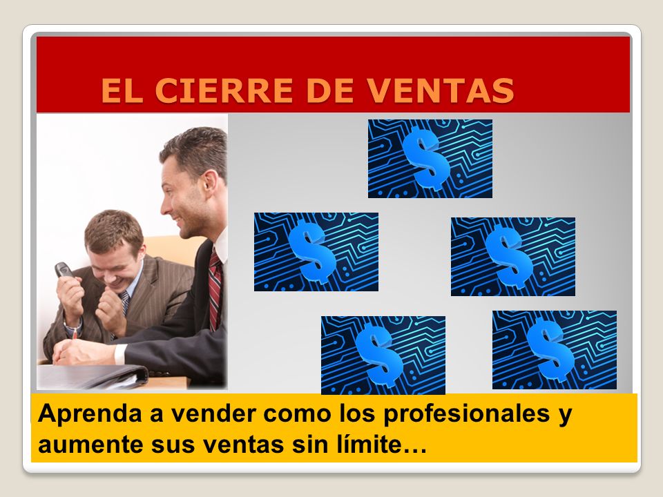 EL CIERRE DE VENTAS Aprenda a vender como los profesionales y aumente sus ventas sin límite…