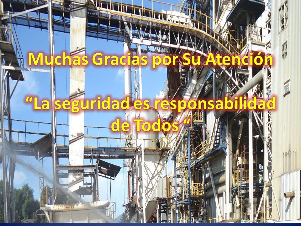 Muchas Gracias por Su Atención La seguridad es responsabilidad de Todos