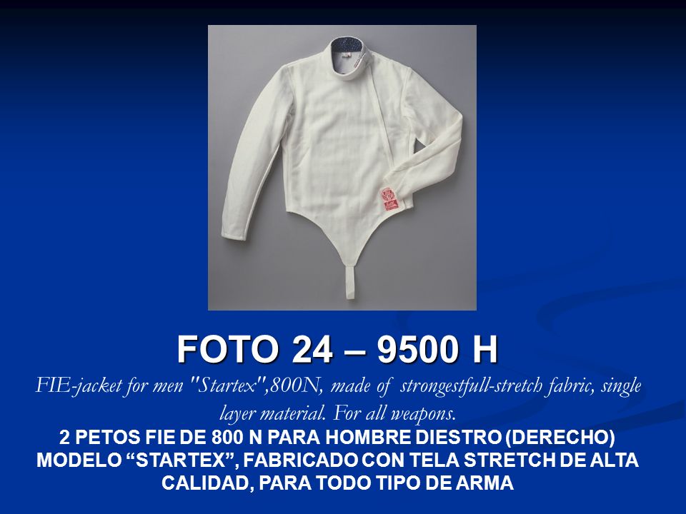 FOTO 24 – 9500 H FIE-jacket for men Startex ,800N, made of strongestfull-stretch fabric, single layer material. For all weapons.