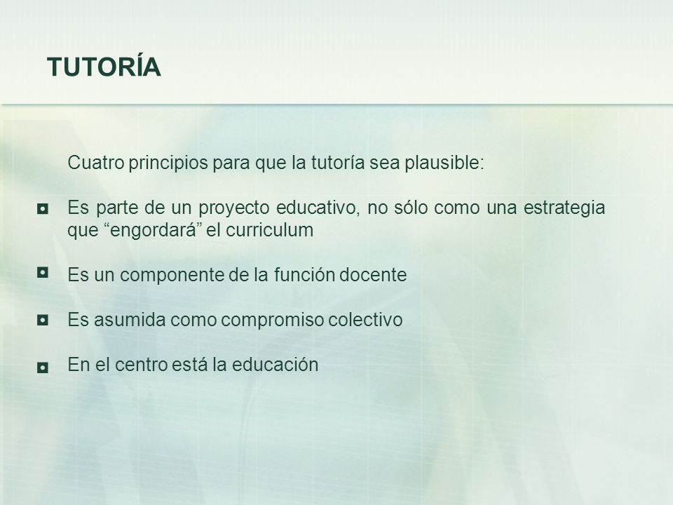 TUTORÍA ◘ ◘ ◘ ◘ Cuatro principios para que la tutoría sea plausible: