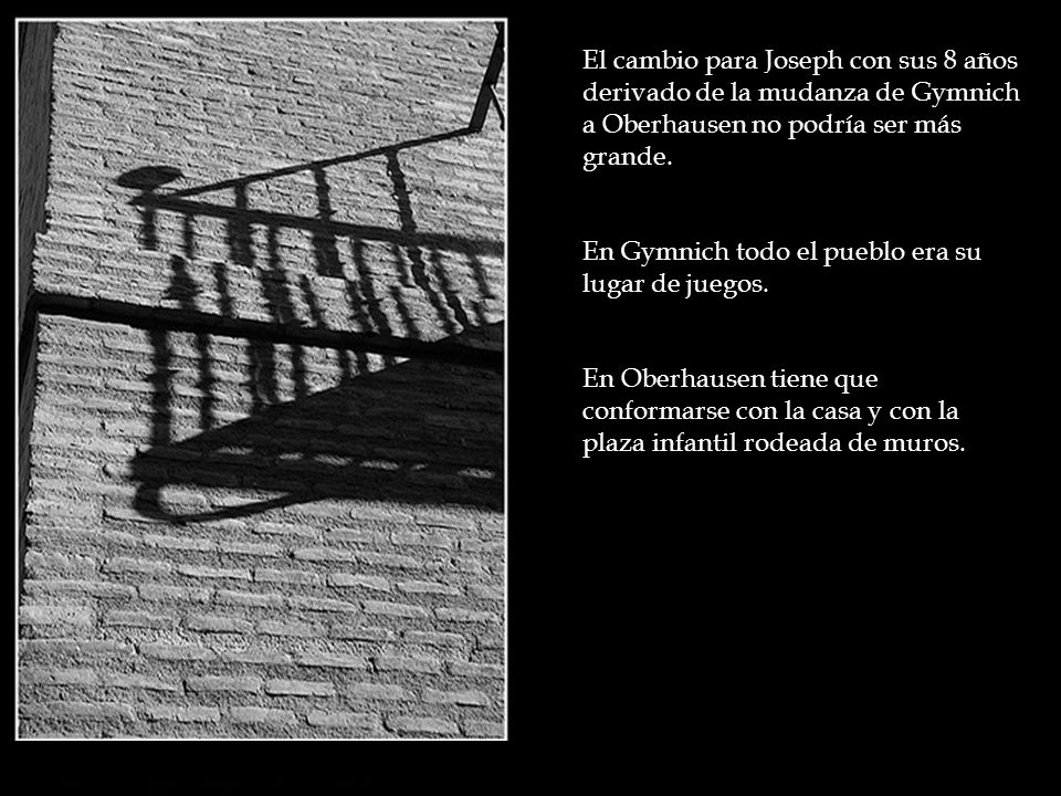 El cambio para Joseph con sus 8 años derivado de la mudanza de Gymnich a Oberhausen no podría ser más grande.