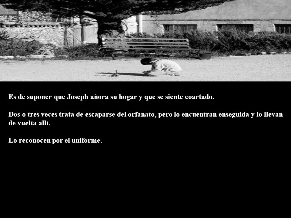 Es de suponer que Joseph añora su hogar y que se siente coartado.