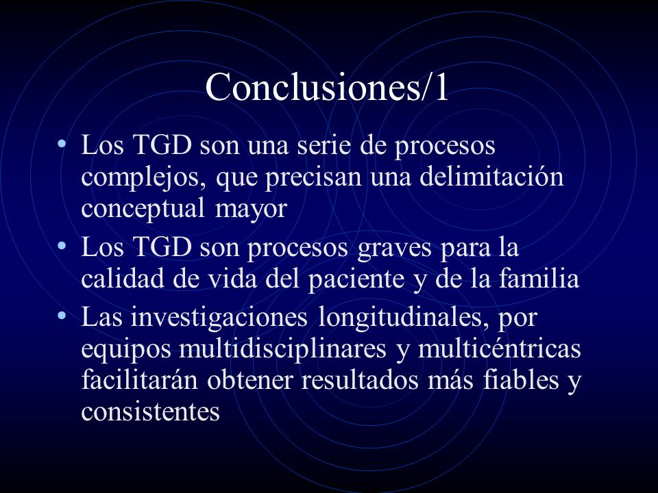 Conclusiones/1 Los TGD son una serie de procesos complejos, que precisan una delimitación conceptual mayor.