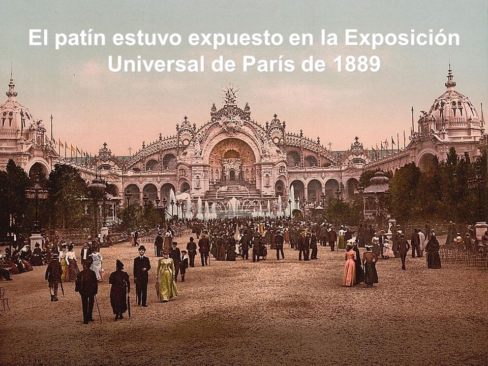 El patín estuvo expuesto en la Exposición Universal de París de 1889