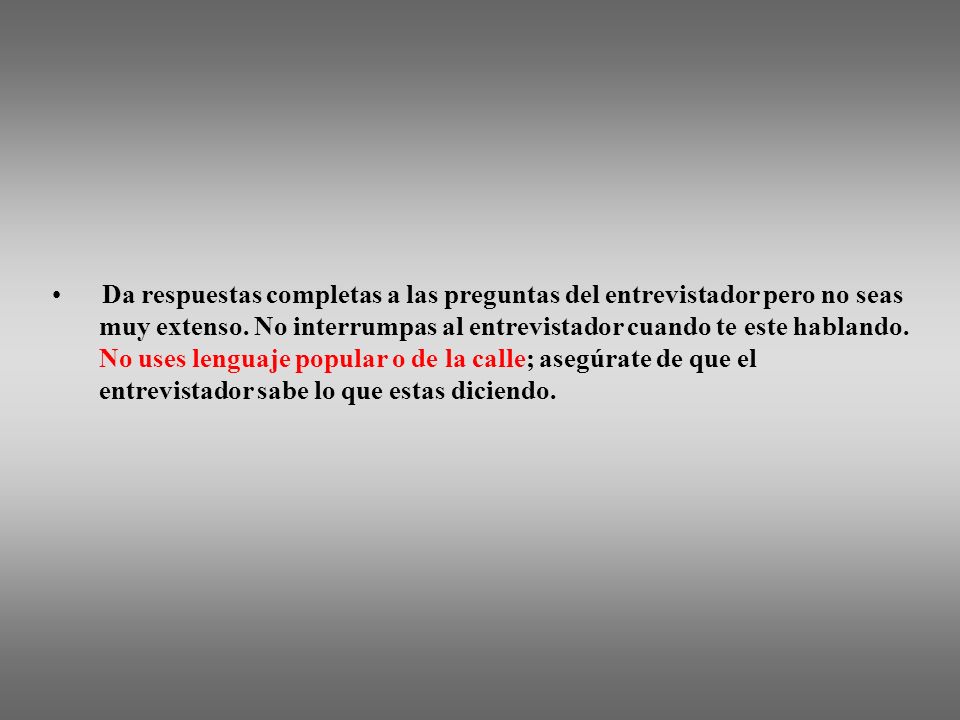 Da respuestas completas a las preguntas del entrevistador pero no seas