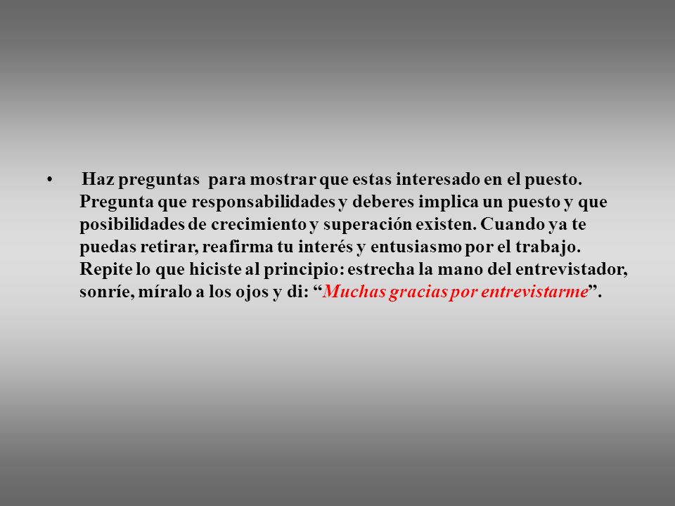 Haz preguntas para mostrar que estas interesado en el puesto.