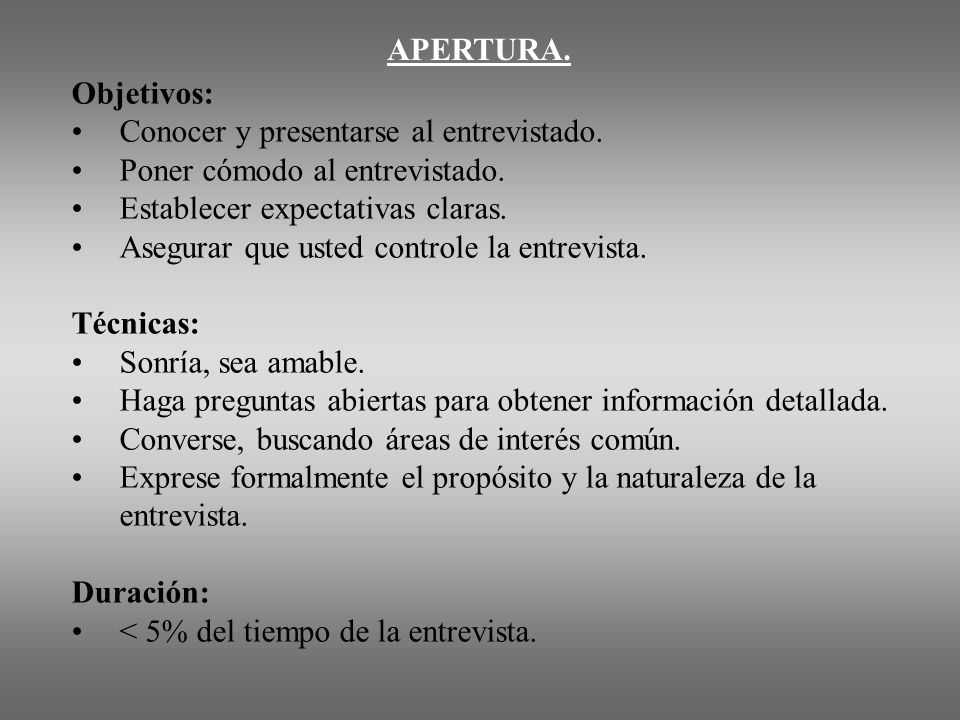 APERTURA. Objetivos: Conocer y presentarse al entrevistado. Poner cómodo al entrevistado. Establecer expectativas claras.