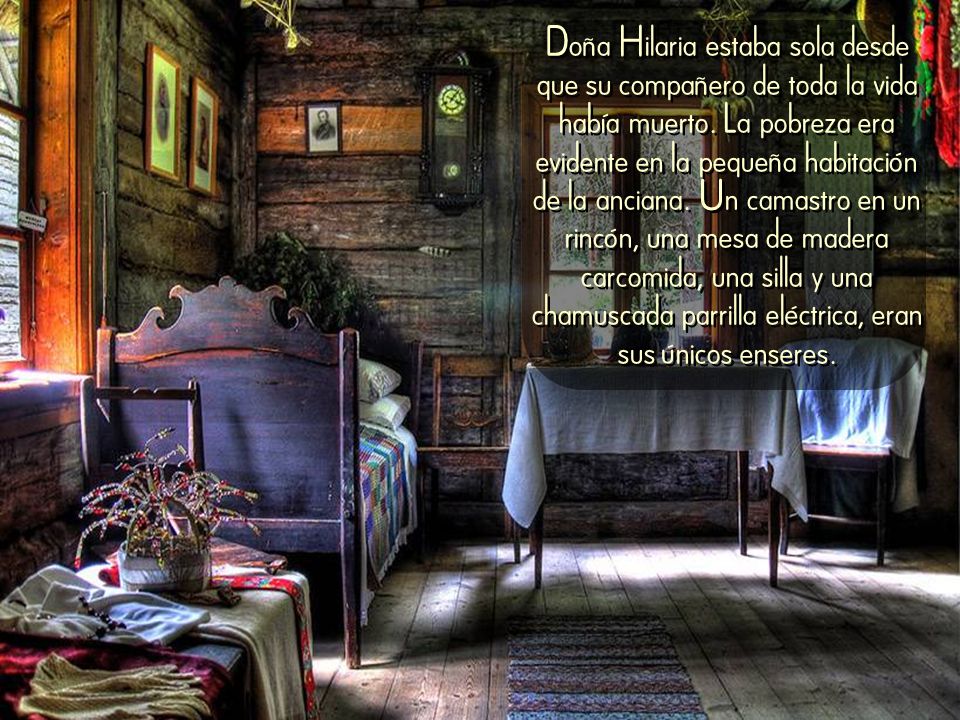 Doña Hilaria estaba sola desde que su compañero de toda la vida había muerto.