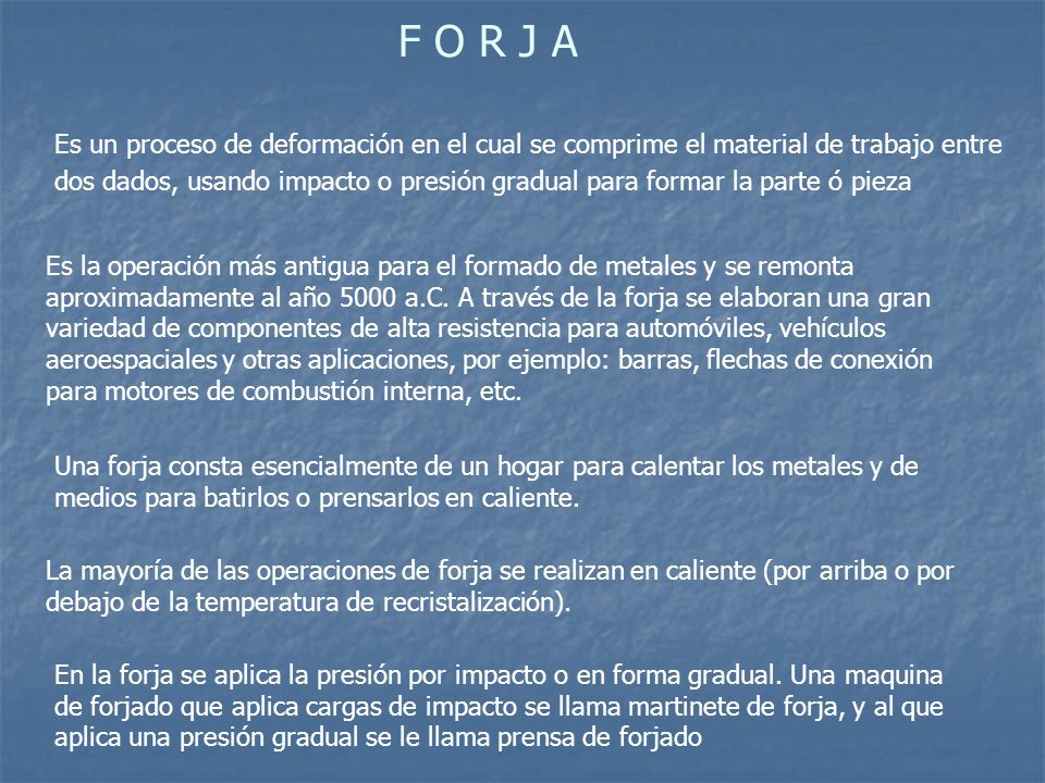 F O R J A Es un proceso de deformación en el cual se comprime el material de trabajo entre.