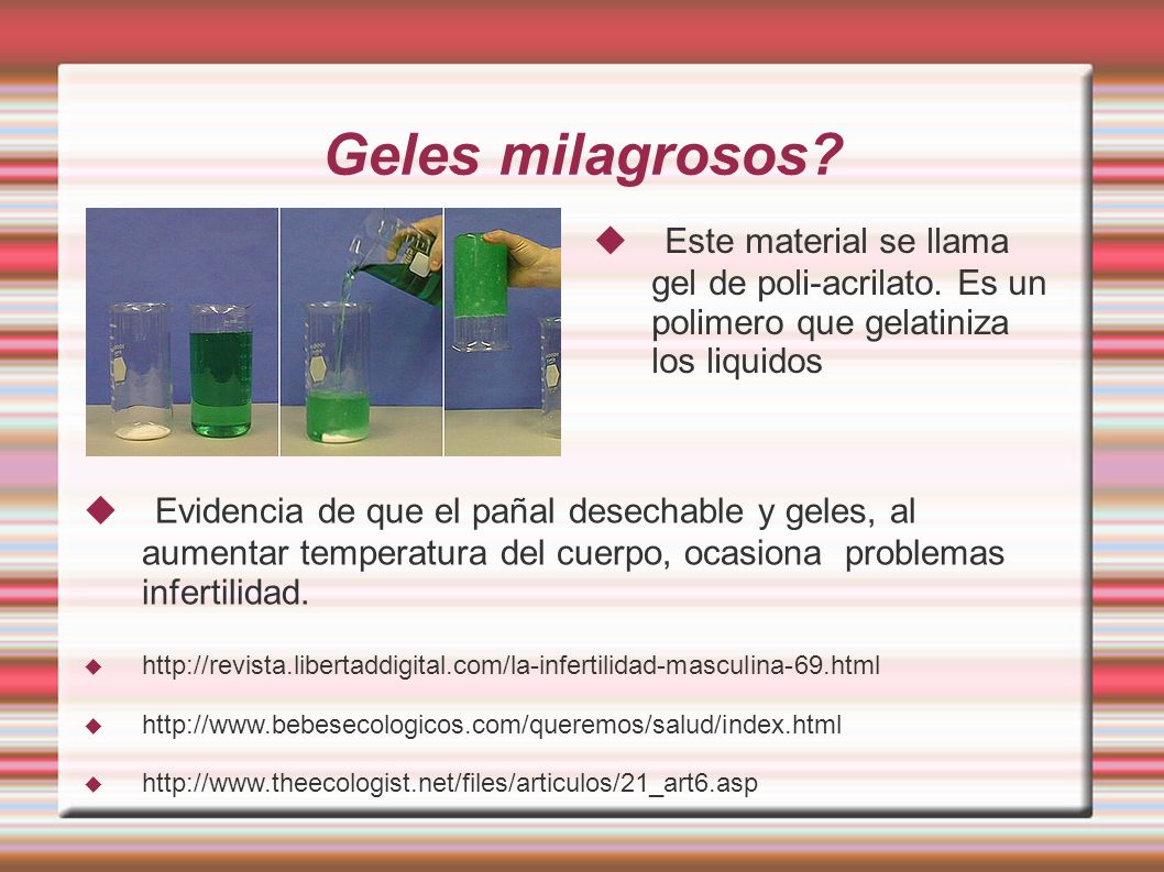 Geles milagrosos Este material se llama gel de poli-acrilato. Es un polimero que gelatiniza los liquidos.