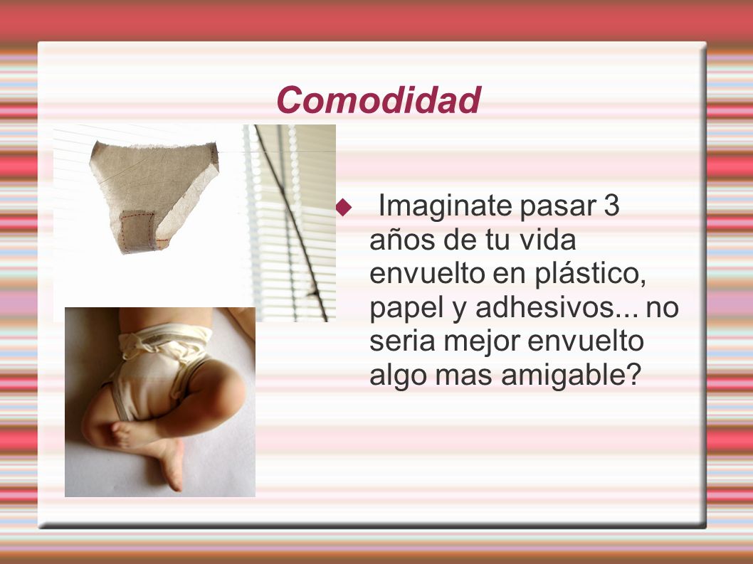 Comodidad Imaginate pasar 3 años de tu vida envuelto en plástico, papel y adhesivos...