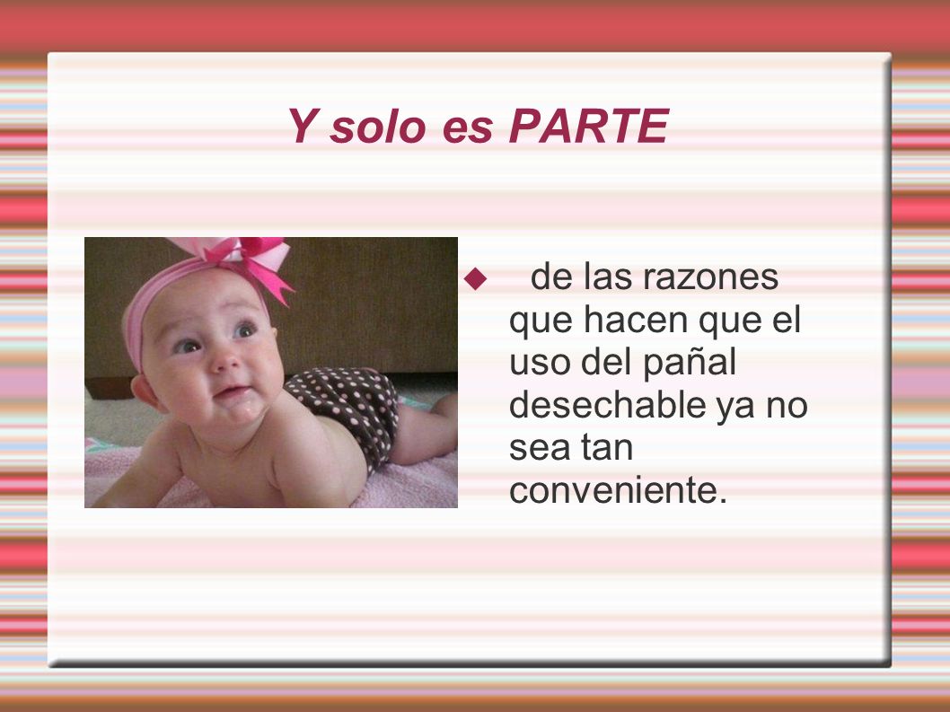 Y solo es PARTE de las razones que hacen que el uso del pañal desechable ya no sea tan conveniente.