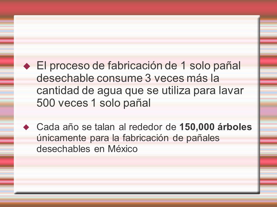 El proceso de fabricación de 1 solo pañal desechable consume 3 veces más la cantidad de agua que se utiliza para lavar 500 veces 1 solo pañal