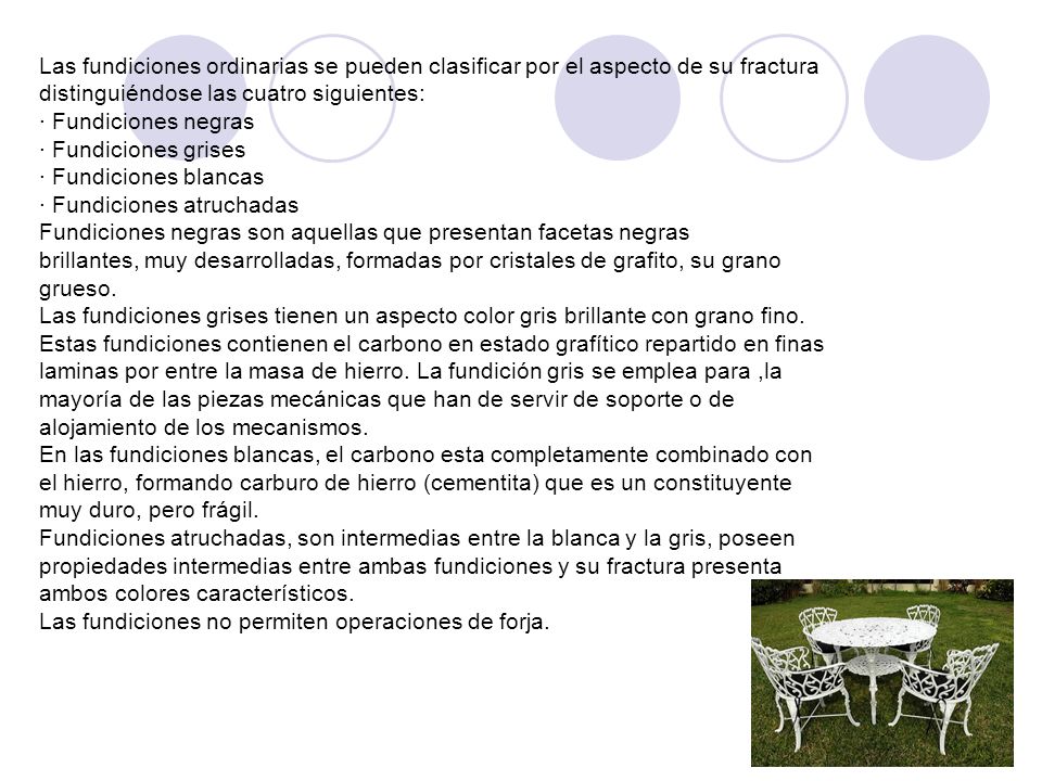 Las fundiciones ordinarias se pueden clasificar por el aspecto de su fractura distinguiéndose las cuatro siguientes: