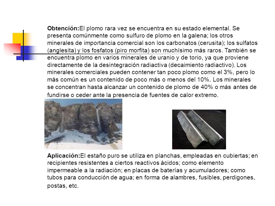 Obtención:El plomo rara vez se encuentra en su estado elemental