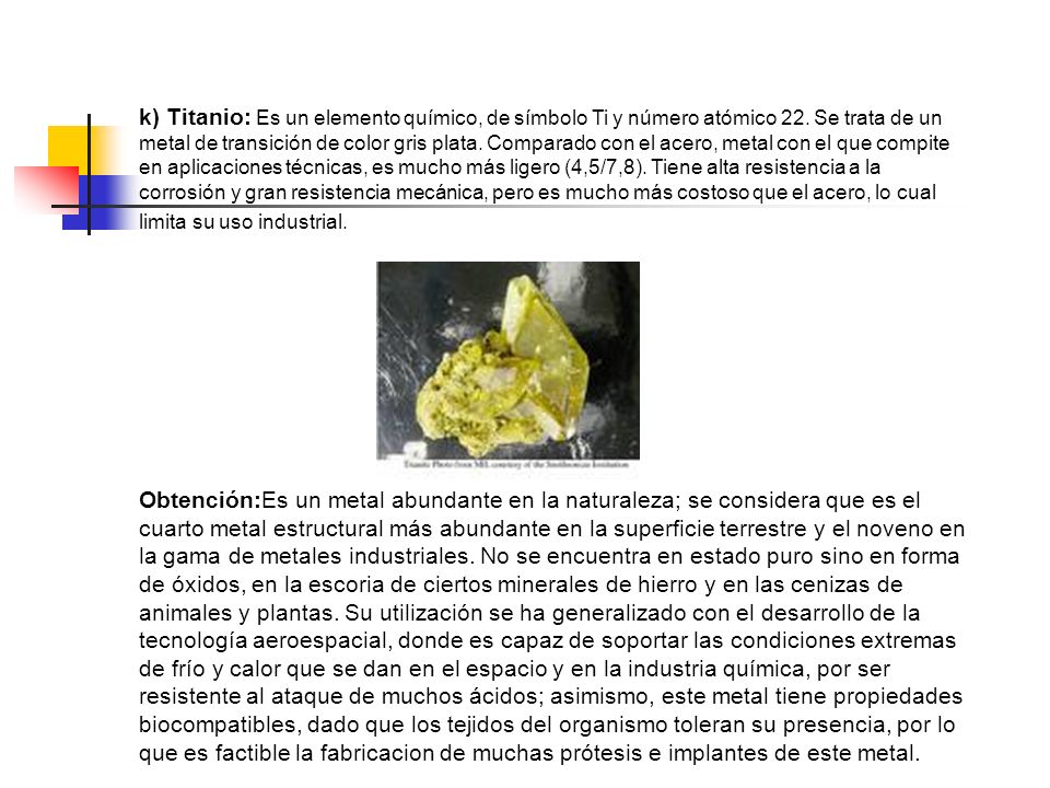 k) Titanio: Es un elemento químico, de símbolo Ti y número atómico 22