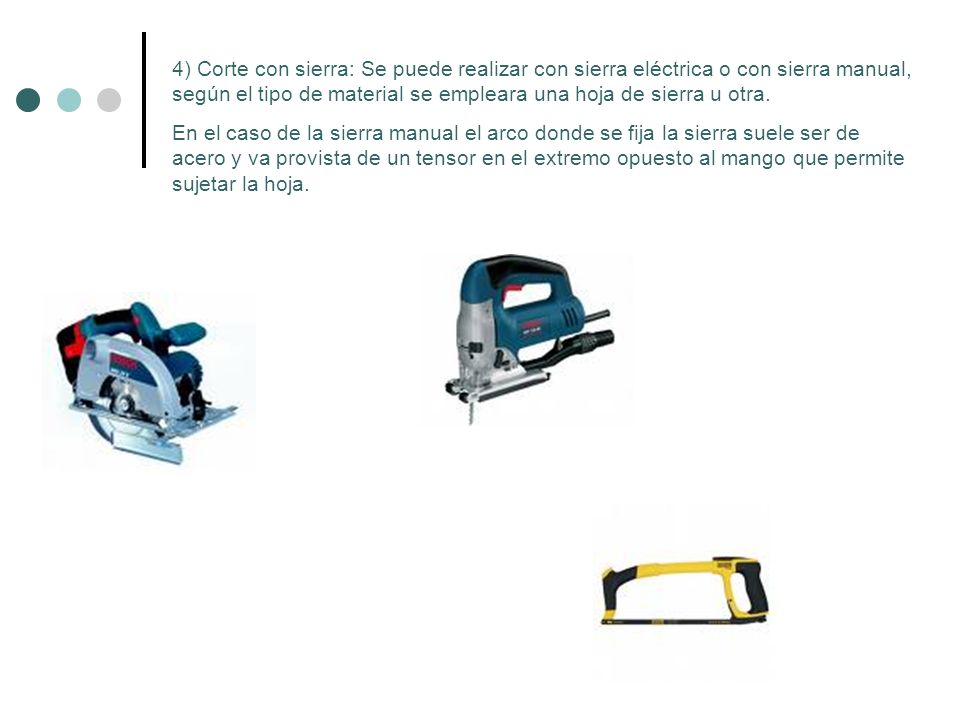 4) Corte con sierra: Se puede realizar con sierra eléctrica o con sierra manual, según el tipo de material se empleara una hoja de sierra u otra.
