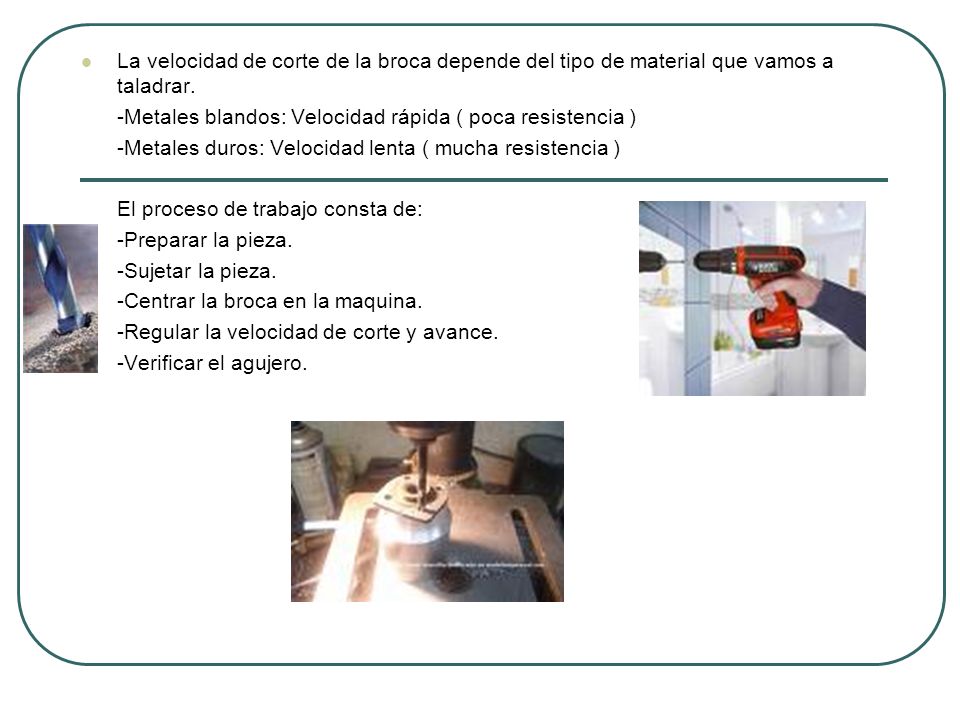 La velocidad de corte de la broca depende del tipo de material que vamos a taladrar.