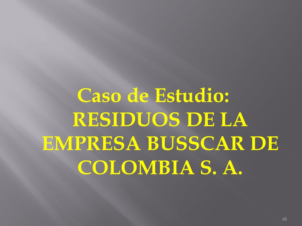 Caso de Estudio: RESIDUOS DE LA EMPRESA BUSSCAR DE COLOMBIA S. A.