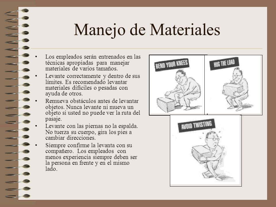 Manejo de Materiales Los empleados serán entrenados en las técnicas apropiadas para manejar materiales de varios tamaños.