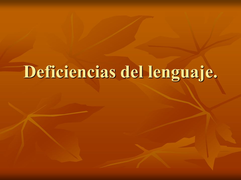 Deficiencias del lenguaje.