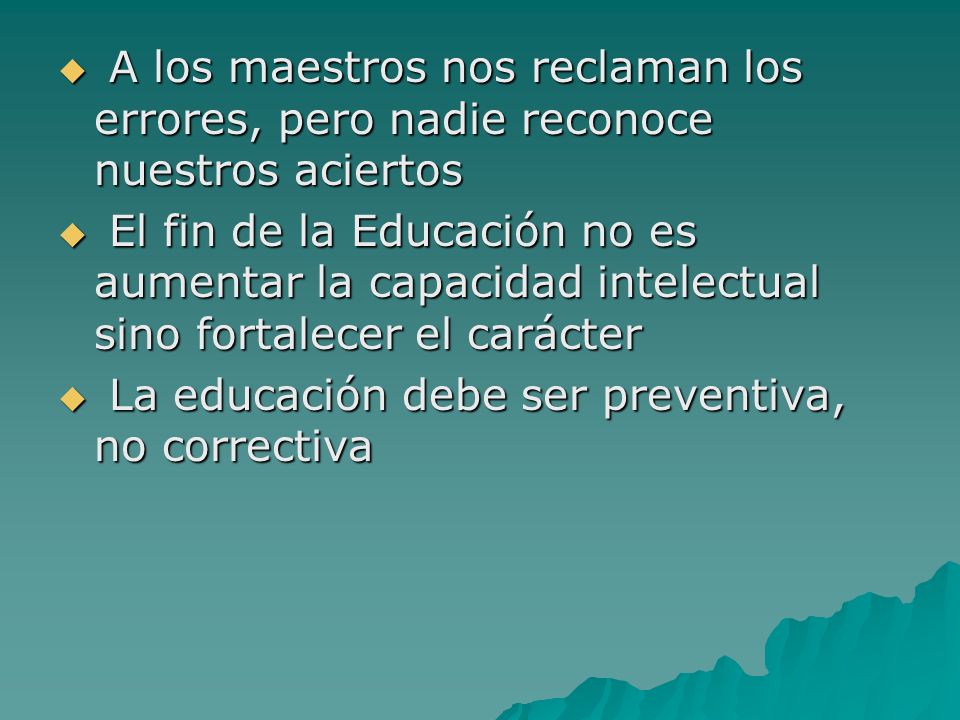 A los maestros nos reclaman los errores, pero nadie reconoce nuestros aciertos