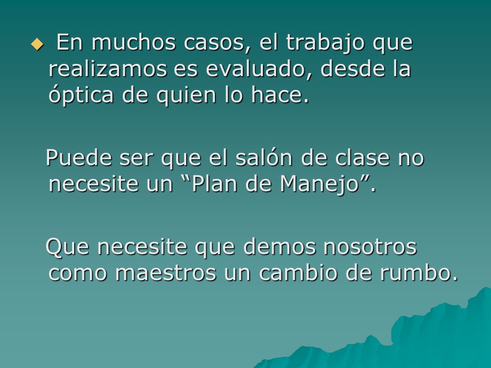 En muchos casos, el trabajo que realizamos es evaluado, desde la óptica de quien lo hace.