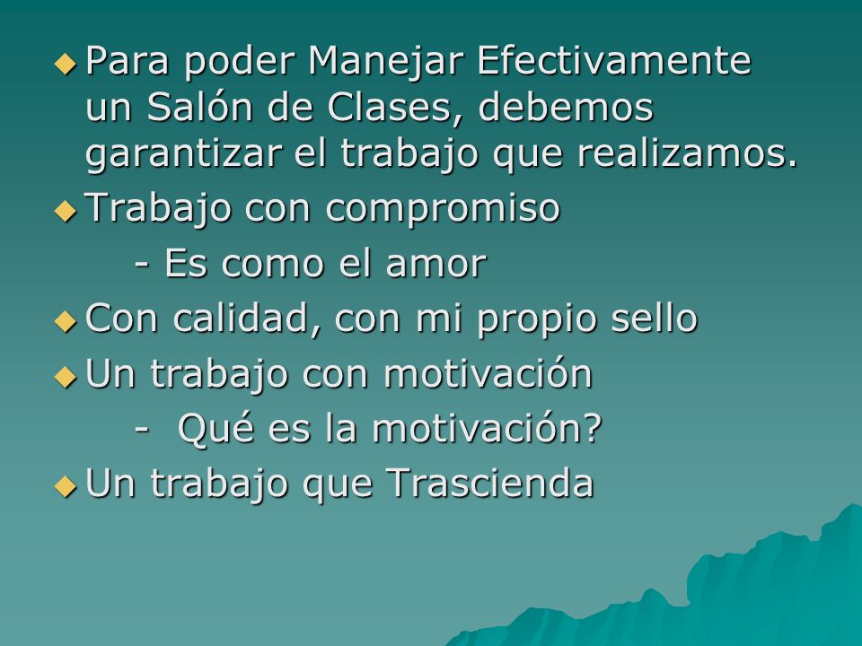 Para poder Manejar Efectivamente un Salón de Clases, debemos garantizar el trabajo que realizamos.