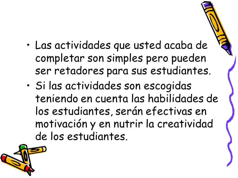 Las actividades que usted acaba de completar son simples pero pueden ser retadores para sus estudiantes.