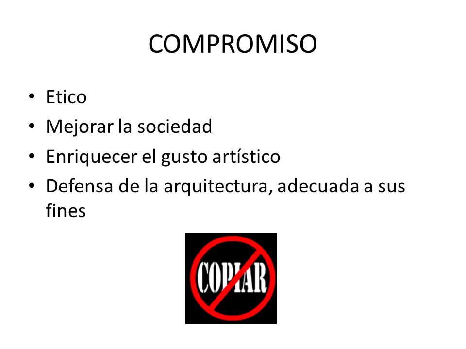 COMPROMISO Etico Mejorar la sociedad Enriquecer el gusto artístico