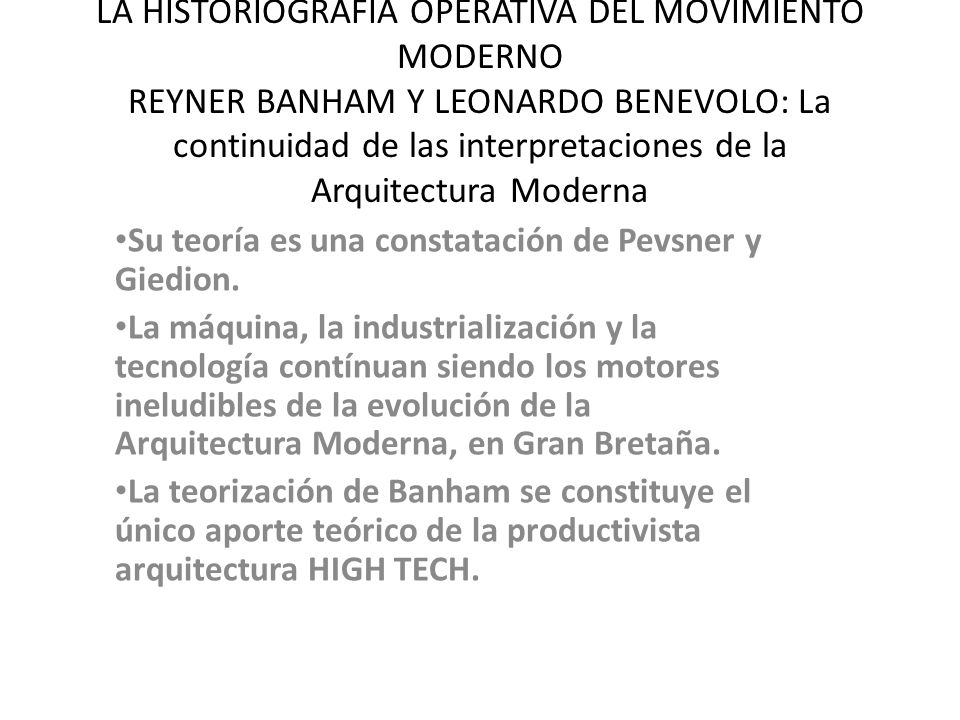 LA HISTORIOGRAFIA OPERATIVA DEL MOVIMIENTO MODERNO REYNER BANHAM Y LEONARDO BENEVOLO: La continuidad de las interpretaciones de la Arquitectura Moderna