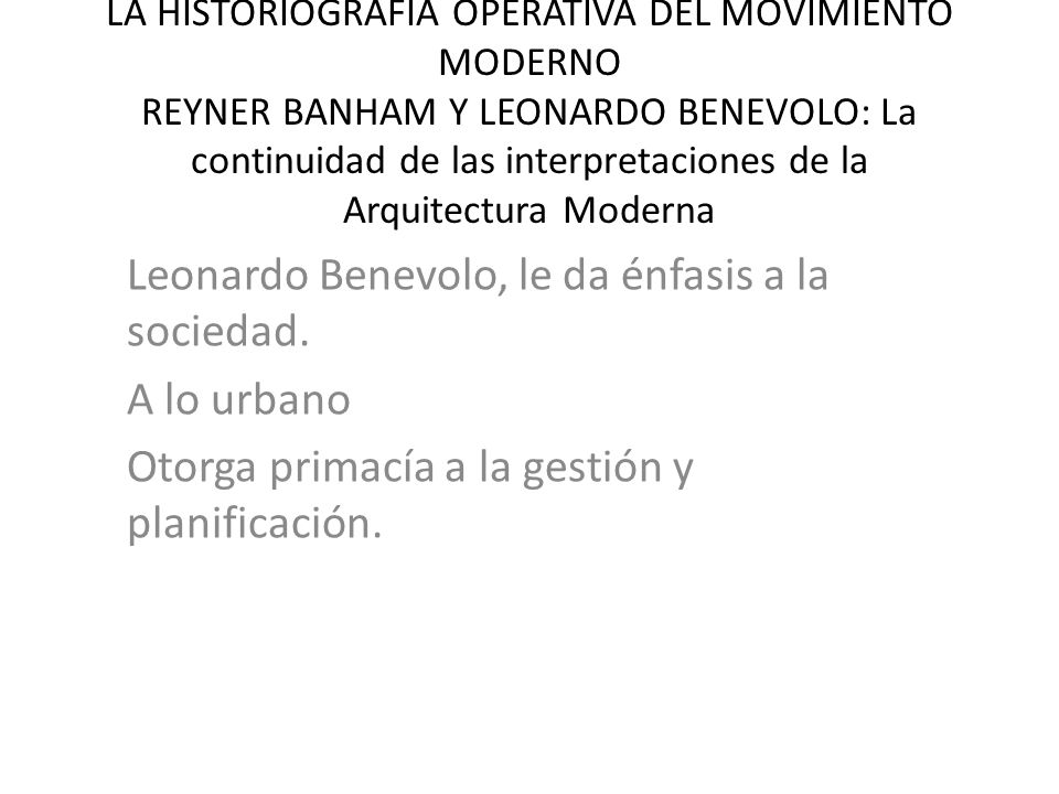 Leonardo Benevolo, le da énfasis a la sociedad. A lo urbano