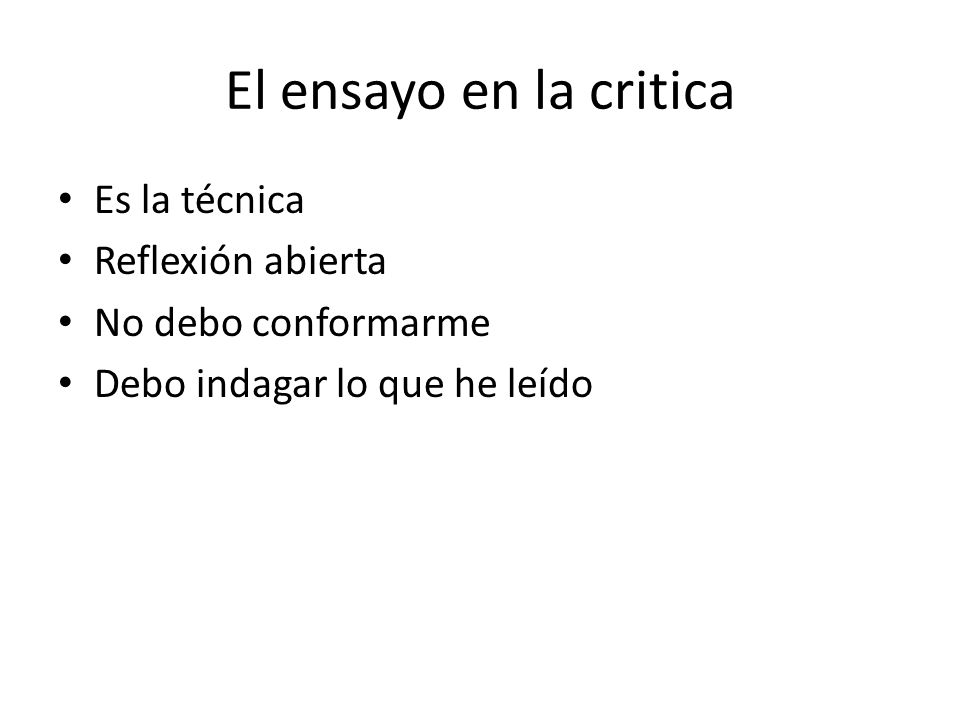 El ensayo en la critica Es la técnica Reflexión abierta