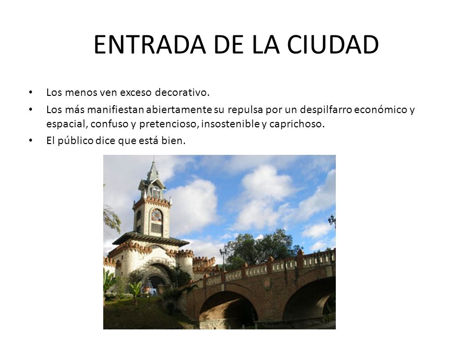ENTRADA DE LA CIUDAD Los menos ven exceso decorativo.