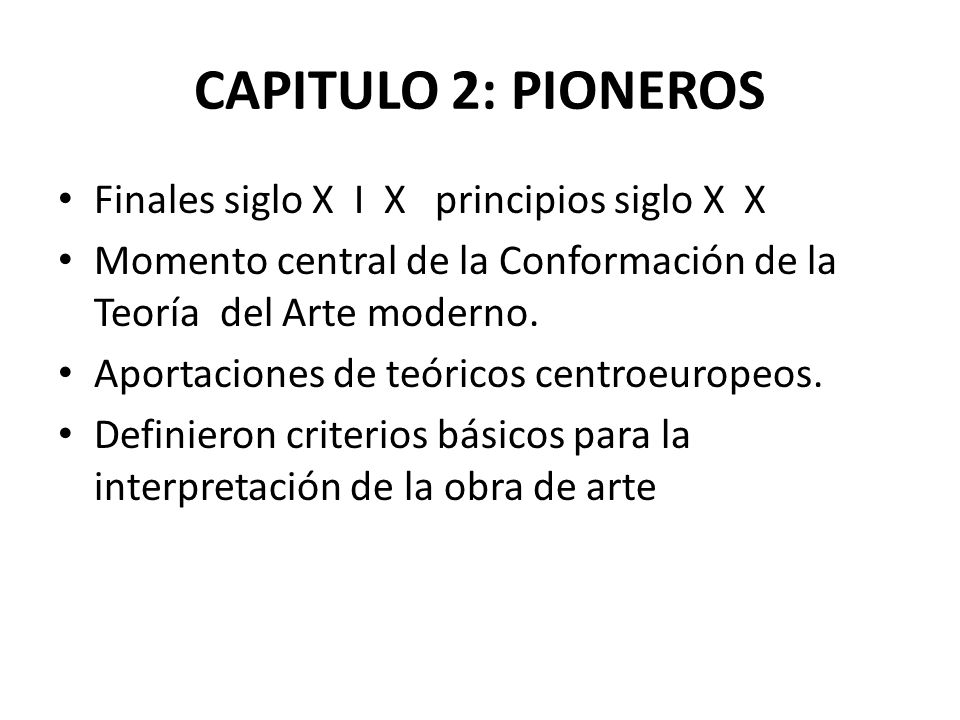 CAPITULO 2: PIONEROS Finales siglo X I X principios siglo X X