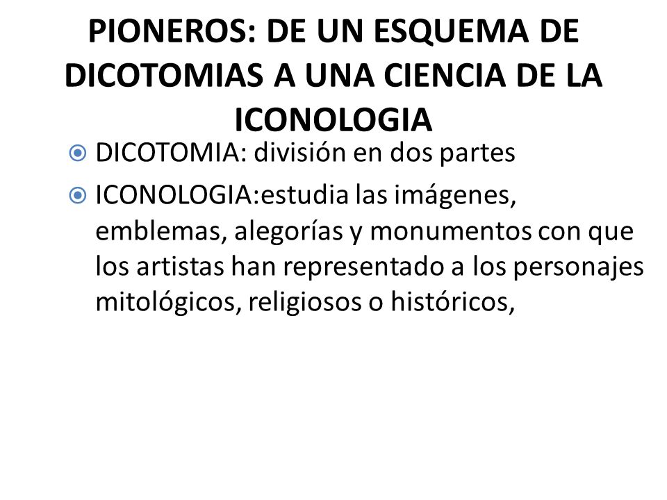 PIONEROS: DE UN ESQUEMA DE DICOTOMIAS A UNA CIENCIA DE LA ICONOLOGIA
